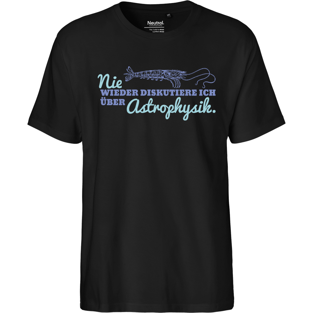 Zufallsshirt Nie wieder diskutiere ich über Astrophysik T-Shirt Fairtrade T-Shirt - schwarz