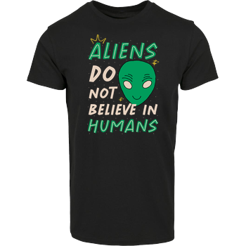 Aliens Do Not Believe In Humans House Brand T-Shirt - Black