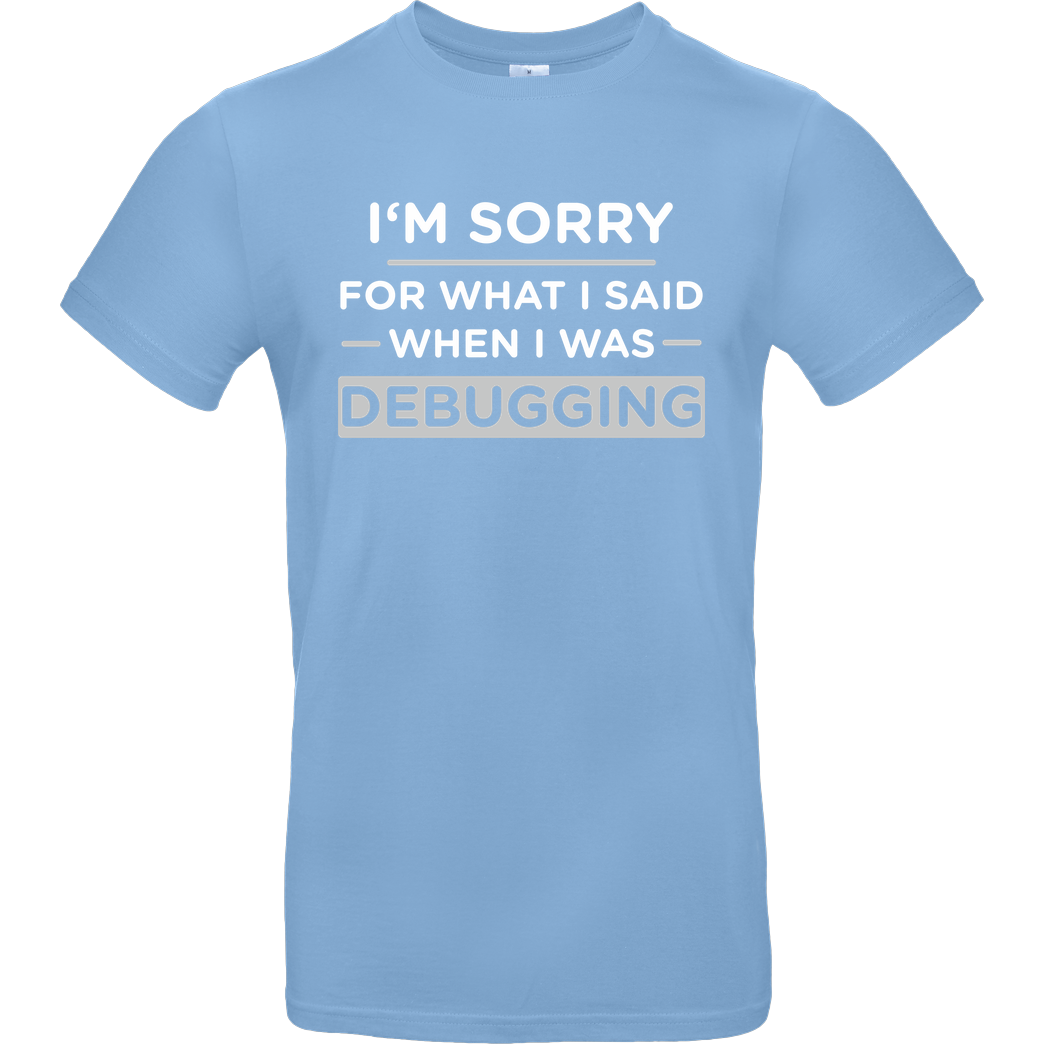 None I'm sorry for what i said when i was debugging T-Shirt B&C EXACT 190 - Sky Blue